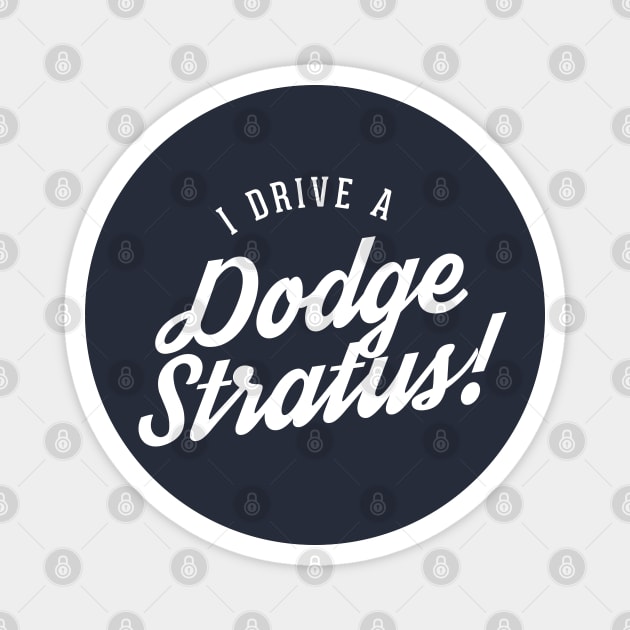 I drive a Dodge Stratus! Magnet by BodinStreet